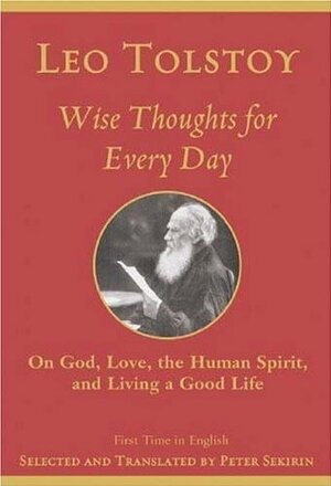 Wise Thoughts for Every Day: On God, Love, the Human Spirit, and Living a Good Life by Peter Sekirin, Leo Tolstoy