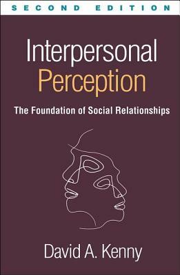 Interpersonal Perception, Second Edition: The Foundation of Social Relationships by David A. Kenny