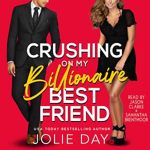 Crushing on My Billionaire Best Friend by Jolie Day