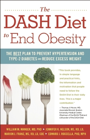 The DASH Diet to End Obesity: The Best Plan to Prevent Hypertension and Type-2 Diabetes and Reduce Excess Weight by Edward J. Roccella, Marion J. Franz, Jennifer K. Nelson, William M. Manger