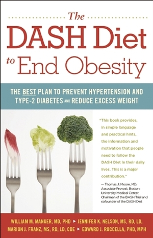 The DASH Diet to End Obesity: The Best Plan to Prevent Hypertension and Type-2 Diabetes and Reduce Excess Weight by Marion J. Franz, Edward J. Roccella, Jennifer K. Nelson, William M. Manger