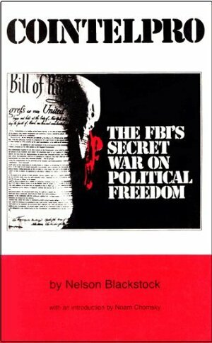 Cointelpro: The FBI's Secret War on Political Freedom by Nelson Blackstock