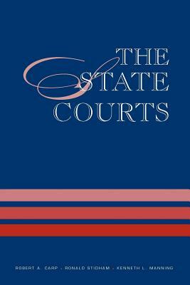 The State Courts by Kenneth L. Manning, Robert a. Carp, Ronald C. Stidham