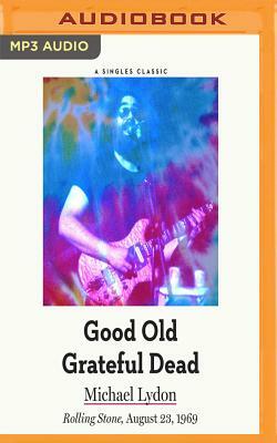 Good Old Grateful Dead by Michael Lydon
