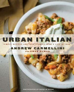 Urban Italian: Simple Recipes and True Stories from a Life in Food by Andrew Carmellini, Gwen Hyman