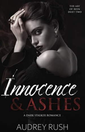 Innocence & Ashes: A Dark Stalker Romance by Audrey Rush