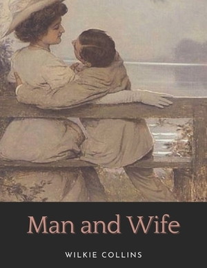Man and Wife: Illustrated by Wilkie Collins