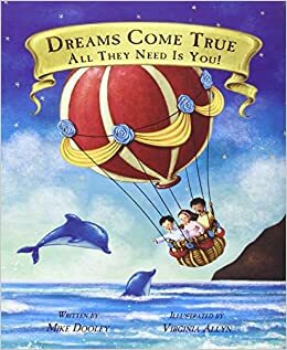 Dreams Come True, All They Need Is You by Mike Dooley, Virginia Allyn