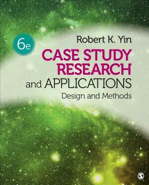 Case Study Research and Applications: Design and Methods by Robert K. Yin