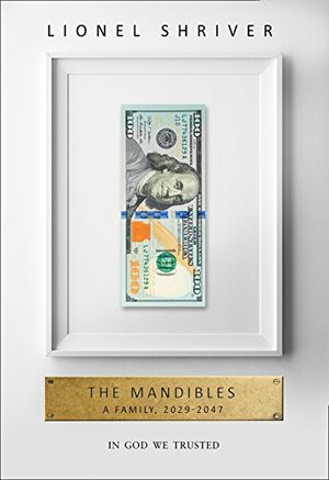 The Mandibles: A Family, 2029–2047 by Lionel Shriver