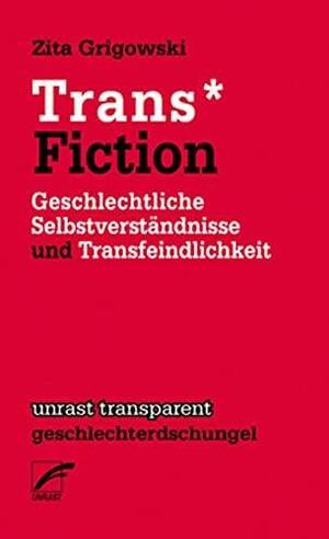 Trans* Fiction: Geschlechtliche Selbstverständnisse und Transfeindlichkeit by Zita Grigowski