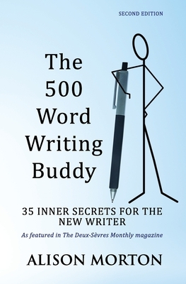 The 500 Word Writing Buddy: 35 Inner Secrets For The New Writer by Alison Morton
