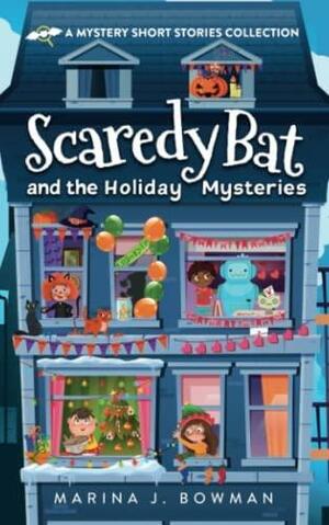 Scaredy Bat and the Holiday Mysteries: A Mystery Short Stories Collection for Kids (Scaredy Bat: A Vampire Detective Series) by Marina J. Bowman