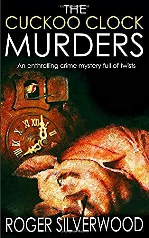 THE CUCKOO CLOCK MURDERS an enthralling crime mystery full of twists (Yorkshire Murder Mysteries) by Roger Silverwood