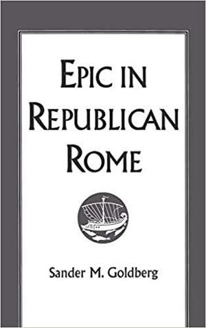 Epic in Republican Rome by Sander M. Goldberg