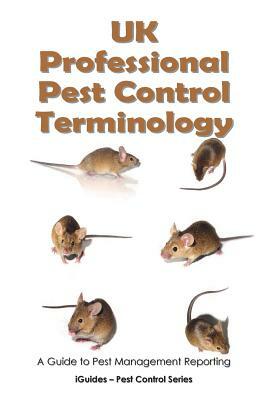 UK Professional Pest Control Terminology: A Guide to Pest Management Reporting by Geoff Connor