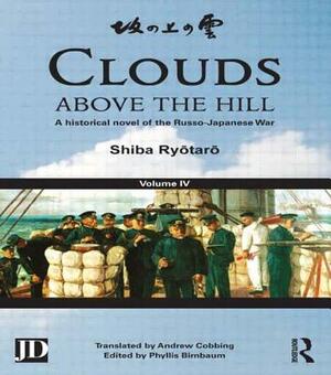 Clouds above the Hill: A Historical Novel of the Russo-Japanese War, Volume 4 by Ryōtarō Shiba