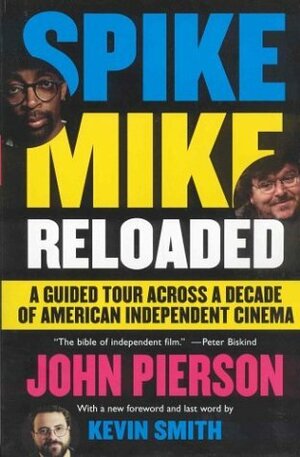 Spike Mike Reloaded: A Guided Tour Across a Decade of American Independent Cinema by John Pierson