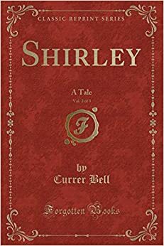 Shirley, Vol. 2 of 3: A Tale by Charlotte Brontë, Currer Bell