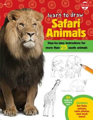 Learn to Draw Safari Animals: Step-By-Step Instructions for More Than 25 Exotic Animals by Walter Foster Jr. Creative Team