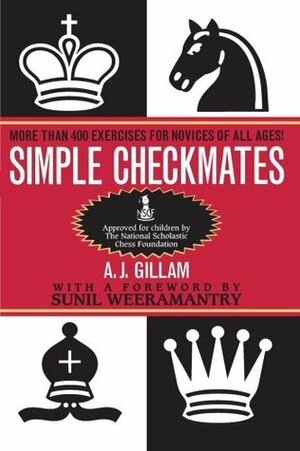 Simple Checkmates: More Than 400 Exercises for Novices of All Ages! by Tony J. Gillam, A.J. Gillam