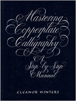 Mastering Copperplate Calligraphy by Eleanor Winters