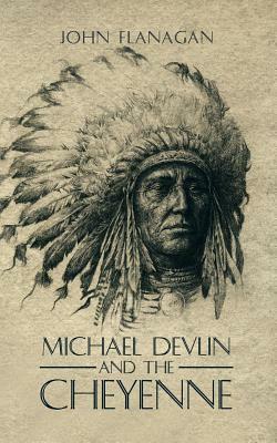 Michael Devlin and the Cheyenne by John Flanagan