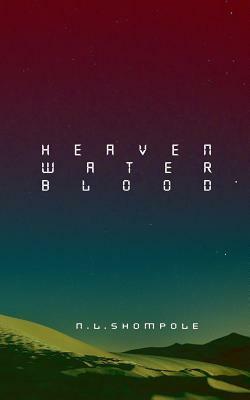 Heaven Water Blood by N. L. Shompole