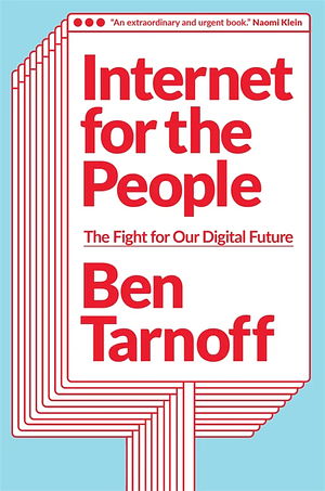 Internet for the People: The Fight for Our Digital Future by Ben Tarnoff