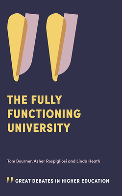The Fully Functioning University by Tom Bourner, Linda Heath, Asher Rospigliosi