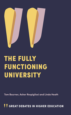 The Fully Functioning University by Linda Heath, Asher Rospigliosi, Tom Bourner