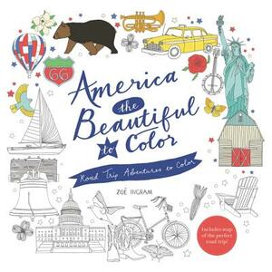America the Beautiful to Color: Road Trip Adventures to Color by Zoë Ingram
