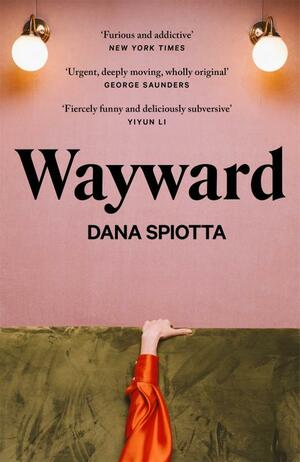 Wayward: A Novel by Dana Spiotta