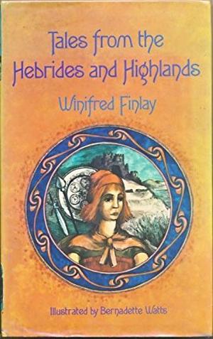 Tales from the Hebrides and Highlands by Winifred Finlay