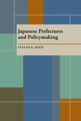 Japanese Prefectures and Policymaking by Steven R. Reed