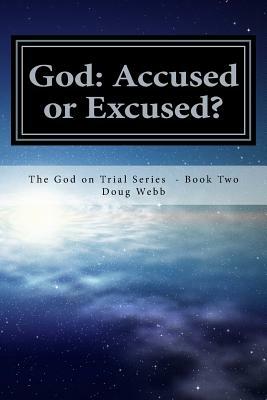 God: Accused or Excused? by Doug Webb