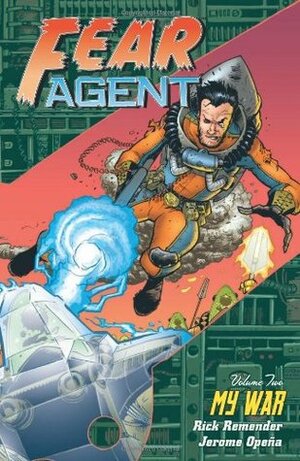 Fear Agent, Volume 2: My War by Rick Remender, Jerome Opeña