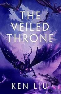 The Veiled Throne by Ken Liu