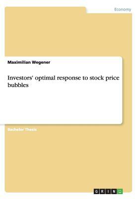 Investors' optimal response to stock price bubbles by Maximilian Wegener