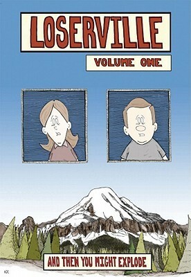 Loserville Volume One: And Then You Might Explode by Alex Cox
