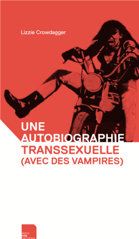 Une autobiographie transsexuelle (avec des vampires) by Lizzie Crowdagger