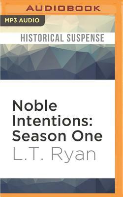 Noble Intentions: Season One by L.T. Ryan