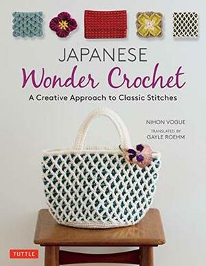 Japanese Wonder Crochet: A Creative Approach to Classic Stitches by Nihon Vogue, Gayle Roehm