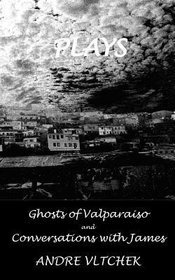 Plays: 'Ghost of Valparaiso' and 'Conversations with James' by Andre Vltchek