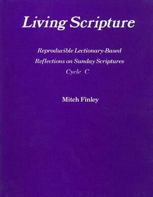 Living Scripture: Reproducible Lectionary-Based Reflections on Sunday Scriptures: Year C by Mitch Finley