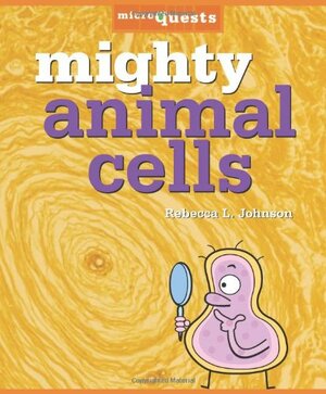 Mighty Animal Cells by Rebecca L. Johnson