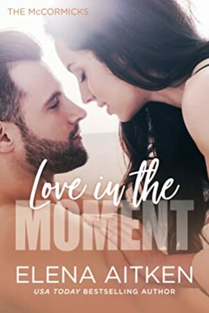 Love in the Moment by Elena Aitken