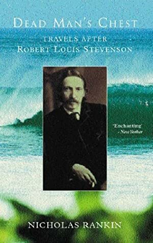 Dead Man's Chest: Travels After Robert Louis Stevenson by Nicholas Rankin
