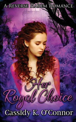 Her Royal Choice by Cassidy K. O'Connor