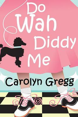 Do Wah Diddy Me by Linda Mooney, Carolyn Gregg